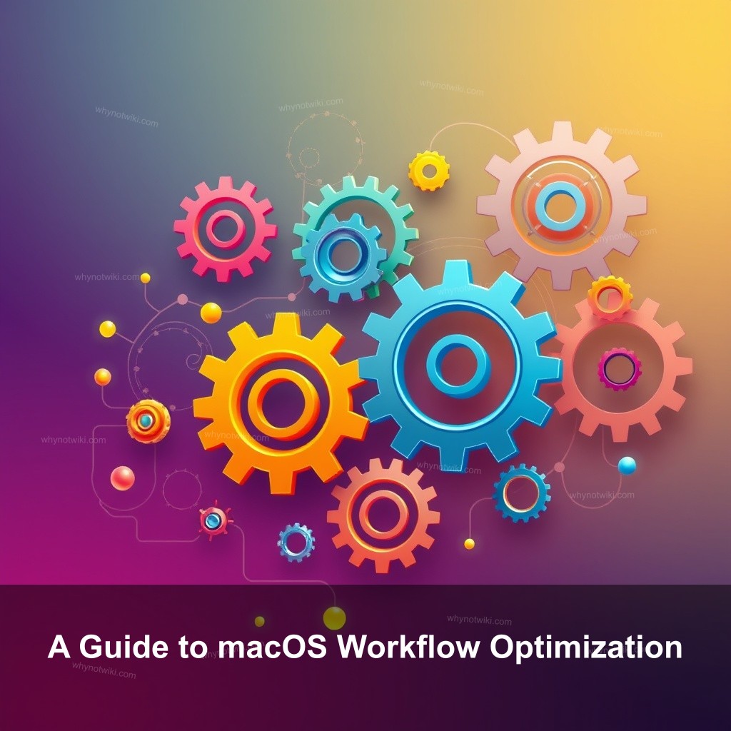 A Guide to macOS Workflow Optimization